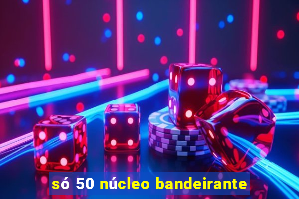 só 50 núcleo bandeirante